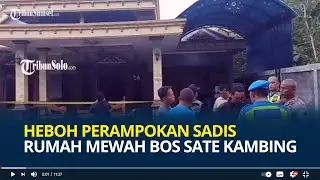 Heboh Perampokan Sadis Rumah Mewah Bos Sate Kambing Kalimantan di Boyolali, Anak 6 Tahun Tewas