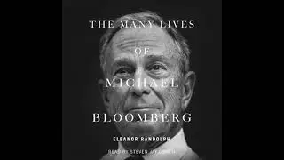 Many Lives of Michael Bloomberg: Innovation, Money, and Politics - Eleanor Randolph