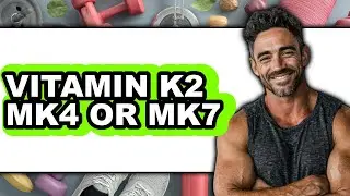 Vitamin K2 MK4 or MK7 - Which is Better?