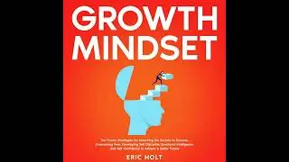 Growth Mindset: The Proven Strategies for Unlocking the Secrets to Success, Overcoming Fear,