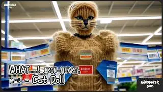 WHAT...! IRON-HEART, Mark - Cat Doll  🐾🐱✨
