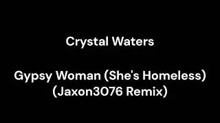 Crystal Waters - Gypsy Woman (She's Homeless) (Jaxon3076 Remix)