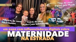 Ser m&atilde;e na Estrada, com as viajantes e influenciadoras digitais Mayara, Carol e Thay | Toca Podcast