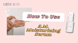 How To Use VIC Beauty A.M. Moisturizing Serum