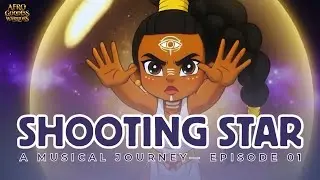 Afro Goddess Warriors: A Musical Journey &mdash; EPISODE 1 | Shooting Star (Nova Origin)