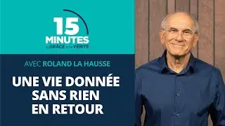 Une vie donnée sans rien en retour | Vie et comportement du chrétien #20 | Roland La Hausse