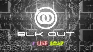 I Like Soap BLK OUT & Juice the DJ (Audio)