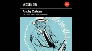 #99 Andy Cahan Pt.1 - The Turtles, 60s session musician