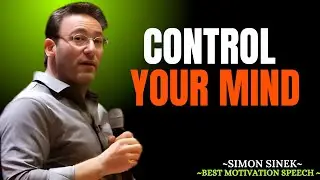 LEARN TO CONTROL YOUR MIND   SIMON SINEK    BEST MOTIVATIONAL SPEECH