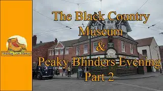 Black Country museum and peaky blinders evening ( Part 2 )