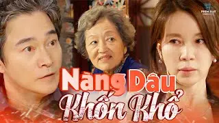 NÀNG DÂU KHỐN KHỔ | Số Phận Thê Thảm Của Người Phụ Nữ Sau Cánh Cửa Nhà Chồng