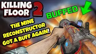 Killing Floor 2 | THE MINE RECONSTRUCTOR GOT A BUFF! - Finally A Worth While Weapon?