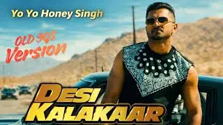Desi kalakar|| 90s version|| Yoyo honey Singh||