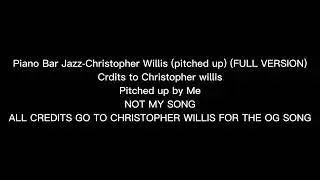 Christopher Willis- Piano Bar Jazz (*PITCHED UP*) *FULL VERSION*
