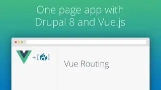 Одностраничное приложение на Drupal 8 и Vue.js &mdash; Часть 8 &mdash; Маршрутизация Vue