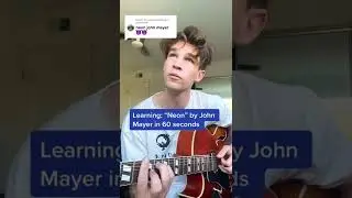 Learning: &ldquo;Neon&rdquo; by John Mayer in 60 seconds by ear