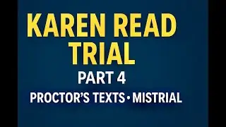 Karen Read Trial Part 4: Proctor&rsquo;s Texts & a Shocking Mistrial