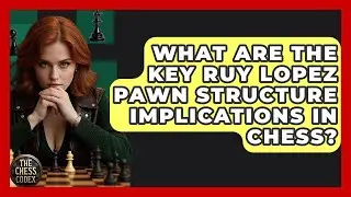 What Are The Key Ruy Lopez Pawn Structure Implications In Chess? - The Chess Codex