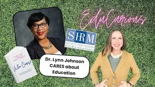 EduCurious Interview with Dr. Lynn Johnson: The CARES Framework
