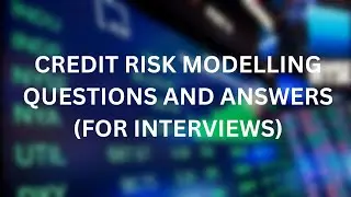 CREDIT RISK MODELLING INTERVIEW QUESTIONS