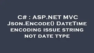 C# : ASP.NET MVC Json.Encode() DateTime encoding issue string not date type