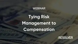 WEBINAR: Tying Risk Management to Compensation | Resolver