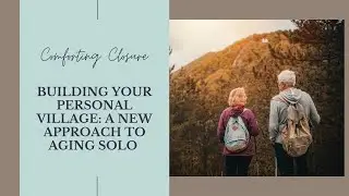 Building Your Personal Village: A New Approach to Aging Solo