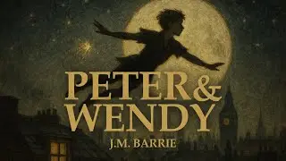PETER AND WENDY: Peter Pan & Tinker Bell in Neverland by J.M. Barrie Illustrated Book Summary