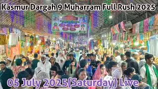 Kasmur Dargah 9 Muharram Full Public Rush 2025 | Alawa Sharif Day | 05 July Saturday Live