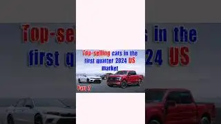 Top-selling cars in the first quarter 2024 US market-part 1
