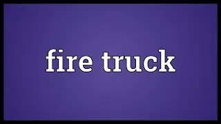 Fire truck Meaning