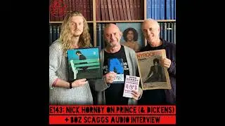 E143: Nick Hornby on Prince (& Dickens) + Boz Scaggs audio interview
