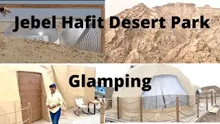Glamping at Jebel Hafit Desert Park, Al Ain, Abu Dhabi - Part 1
