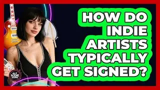 How Do Indie Artists Typically Get Signed? - Alt Scene Guru