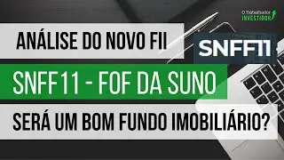 SNFF11 o FII da SUNO (FOF) Informa&ccedil;&otilde;es do IPO. Vale a pena?