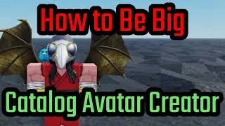 How to Be Big in Catalog Avatar Creator