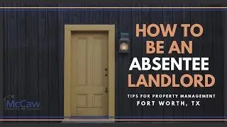 How to be an Absentee Landlord: Tips for Property Management in Fort Worth, TX