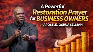 A Powerful Restoration Prayer for Business Owners | Apostle Joshua Selman