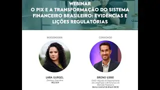 Webinar: O PIX e a transformação do sistema financeiro brasileiro : Evidências e lições regulatórias