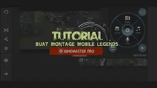 Tutorial Buat Video Montage Mobile Legends dengan KineMaster