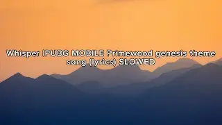 Whisper |PUBG MOBILE Primewood genesis theme song (Lyrics) SLOWED 