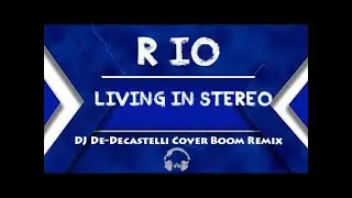 R.I.O. - Living In Stereo (DJ De-Decastelli Cover Boom Remix 2023)