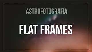 Como fazer Flat Frames em 6 simples passos (+ 2 dicas) | ASTROFOTOGRAFIA