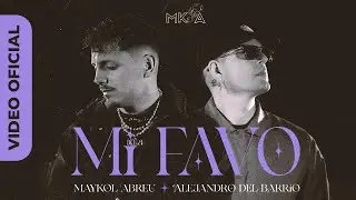 Maykol Abreu x Alejandro del Barrio - MI FAVO (Official Video)