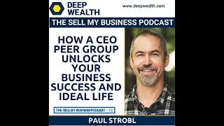 Paul Strobl Reveals How A CEO Peer Group Unlocks Your Business Success And Ideal Life (#72)