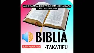KISWAHILI TZ - AUDIO YA MAANDIKO YA KUSOMA LEO KABLA YA KUUSIKILIZA UJUMBE!!! 28/12/2025.