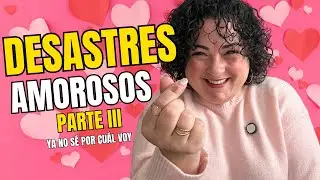 Story telling: Todos los desastres amorosos de mi vida. Parte III