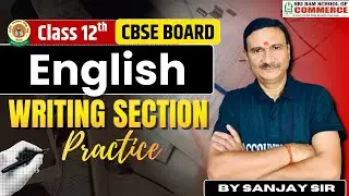 Class 12 CBSE English Writing Section Practice | Board Exam Scoring Strategy | Sanjay Sir
