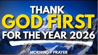 Begin Your Year Thanking God & Watch God Tranform Your Life In 2026! | Morning Prayer