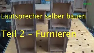 Lautsprecherbau Teil 2 - Furnieren der Gehäuse